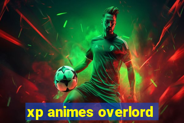 xp animes overlord